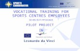 Pilot project in VOCATIONAL TRAINING FOR SPORTS CENTRES EMPLOYEES SE/05/B/F/PP161025 PILOT PROJECT IN.