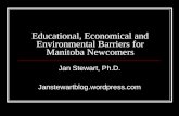 Educational, Economical and Environmental Barriers for Manitoba Newcomers Jan Stewart, Ph.D. Janstewartblog.wordpress.com.