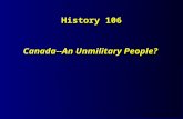 History 106 Canada--An Unmilitary People?. Consider the following...