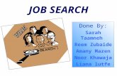JOB SEARCH Done By: Sarah Taamneh Reem Zubaide Amany Mazen Noor Khawaja Liana lutfe.