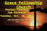 Grace Fellowship Church Pastor/Teacher Jim Rickard Tuesday, Oct. 18, 2011 .