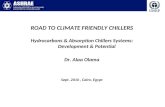 ROAD TO CLIMATE FRIENDLY CHILLERS Hydrocarbons & Absorption Chillers Systems: Development & Potential Dr. Alaa Olama Sept. 2010, Cairo, Egypt.
