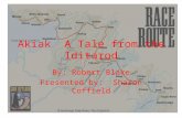 Akiak A Tale from the Iditarod By: Robert Blake Presented by: Sharon Coffield.