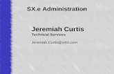 SX.e Administration Jeremiah Curtis Technical Services Jeremiah.Curtis@infor.com.