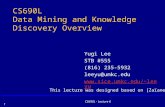 CS690L - Lecture 6 1 CS690L Data Mining and Knowledge Discovery Overview Yugi Lee STB #555 (816) 235-5932 leeyu@umkc.edu leeyu This.