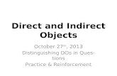 Direct and Indirect Objects October 27 th, 2013 Distinguishing DOs in Questions Practice & Reinforcement.