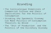Branding The Carnivalesque Dimensions of Commercial Culture and their Implications for the Politics of Consumption Stroking the Spermatic Economy Can Make.
