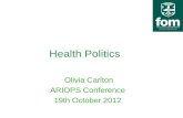 Health Politics Olivia Carlton ARIOPS Conference 19th October 2012.