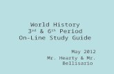 World History 3 rd & 6 th Period On-Line Study Guide May 2012 Mr. Hearty & Mr. Bellisario.