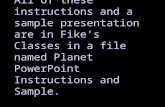 All of these instructions and a sample presentation are in Fike’s Classes in a file named Planet PowerPoint Instructions and Sample.