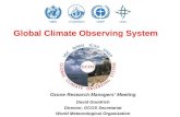 Global Climate Observing System Ozone Research Managers’ Meeting David Goodrich Director, GCOS Secretariat World Meteorological Organization.