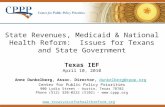 State Revenues, Medicaid & National Health Reform: Issues for Texans and State Government Texas IEF April 10, 2010 Anne Dunkelberg, Assoc. Director, dunkelberg@cppp.org.