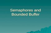 Semaphores and Bounded Buffer. Semaphores  Semaphore is a type of generalized lock –Defined by Dijkstra in the last 60s –Main synchronization primitives.