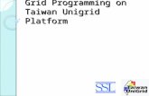 Grid Programming on Taiwan Unigrid Platform. Outline Introduction to Taiwan Unigrid How to use Taiwan Unigrid.