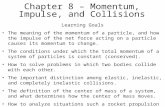 Chapter 8 – Momentum, Impulse, and Collisions Learning Goals The meaning of the momentum of a particle, and how the impulse of the net force acting on.