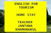 ENGLISH FOR TOURISM HOME STAY TEACHER JANTANA KHAMANUKUL KANCHANANUKROH SCHOOL.
