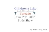 Grindstone Lake (north of Plevna Ontario) Tornado June 29 th, 2003 Slide Show By Walter Arksey, #2210.