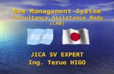 New Management System Consultancy Assistance Body (CAB) JICA SV EXPERT Ing. Teruo HIGO.