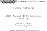 Managed by the International Fuel Tax Association, Inc. Funds Netting 2011 Annual IFTA Business Meeting Lonette L. Turner Executive Director IFTA, Inc.