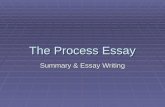 The Process Essay Summary & Essay Writing. What is a process?  A process essay explains how to do something or how something occurs.  An obvious example.