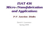 ISAT 436 Micro-/Nanofabrication and Applications P-N Junction Diodes David J. Lawrence Spring 2004.