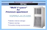 Better interior design  Space saving  Comfort living environment “Multi V space” for Premium apartment.