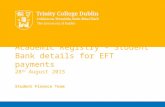 Academic Registry – Student Bank details for EFT payments 28 th August 2015 Student Finance Team.