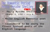 Percy Bysshe Shelley (August 4, 1792 – July 8, 1822) Major English Romantic poet Considered to be among the finest lyrical poets of the English language.