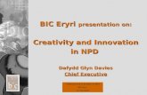 Creativity and Innovation in NPD BIC Eryri 20 Feb 2003 BIC Eryri presentation on: Creativity and Innovation in NPD Dafydd Glyn Davies Chief Executive.