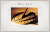 Measuring Time. Why do we measure time Historians – Measure time to help them study events of the past.