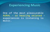 One of the most pleasurable AURAL – or hearing related – experiences is listening to music.