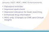 January 2007: MDC / MNC Enhancements Password reminder Improved spell-check Improved relevance for book searching Enhanced drug information MDC only: Changes.