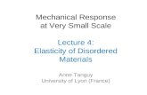 Mechanical Response at Very Small Scale Lecture 4: Elasticity of Disordered Materials Anne Tanguy University of Lyon (France)