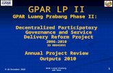 9-10 December 2010 1 GPAR Luang Prabang ARM 2010 GPAR LP II GPAR Luang Prabang Phase II: Decentralized Participatory Governance and Service Delivery Reform.