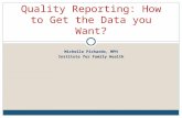 Michelle Pichardo, MPH Institute for Family Health Quality Reporting: How to Get the Data you Want?