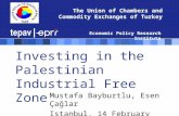 Investing in the Palestinian Industrial Free Zone Mustafa Bayburtlu, Esen Çağlar Istanbul, 14 February 2006 The Union of Chambers and Commodity Exchanges.