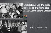 Condition of People of color before the Civil rights movement By Mr. N. Metropoulos.