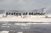 States of Matter Chapter 3 Pg. 68-91. Solids, Liquids, and Gases Chapter 3 Section 1 Pg. 68-74.
