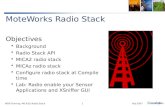 Feb 2007WSN Training: MICA2/z Radio Stack1 MoteWorks Radio Stack Objectives  Background  Radio Stack API  MICA2 radio stack  MICAz radio stack  Configure.