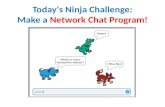 Today's Ninja Challenge: Make a Network Chat Program!