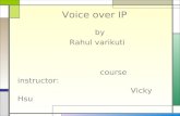Voice over IP by Rahul varikuti course instructor: Vicky Hsu.