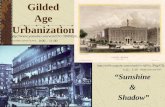 Gilded Age Urbanization “Sunshine & Shadow”  1:25 – 5:30  8:00 – 11:00.