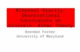 Æthereal Gravity: Observational Constraints on Einstein- Æther Theory Brendan Foster University of Maryland.