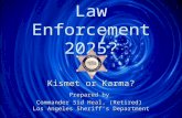 Law Enforcement 2025? Kismet or Karma? Prepared by Commander Sid Heal, (Retired) Los Angeles Sheriff’s Department.