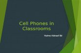 Cell Phones in Classrooms Haime Alshaef 8d. Should cell phones be allowed in classrooms?? There are many pros and cons to letting middle and high school.