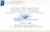 Global Navigation Satellite Systems Progress through Cooperation 5 March 2009 Michael Shaw, Director U.S. National Coordination Office.