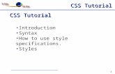 CSS Tutorial 1 Introduction Syntax How to use style specifications. Styles.
