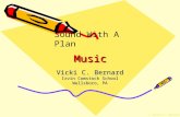 © Vicki C. Bernard MusicMusic Vicki C. Bernard Irvin Comstock School Wellsboro, PA Sound With A Plan.