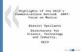 1 Highlights of the OECD’s Communications Outlook 2007: Focus on Mexico Dimitri Ypsilanti Directorate for Science, Technology and Industry, OECD.