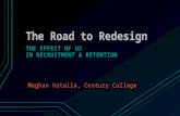 The Road to Redesign THE EFFECT OF UX IN RECRUITMENT & RETENTION Meghan Hatalla, Century College.